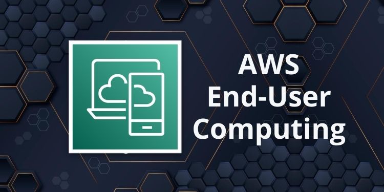 Amazon AWS End-User Computing Services