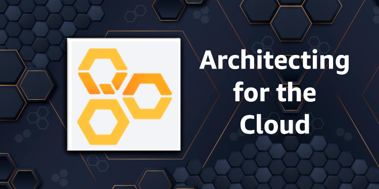 Architecting for the AWS Cloud