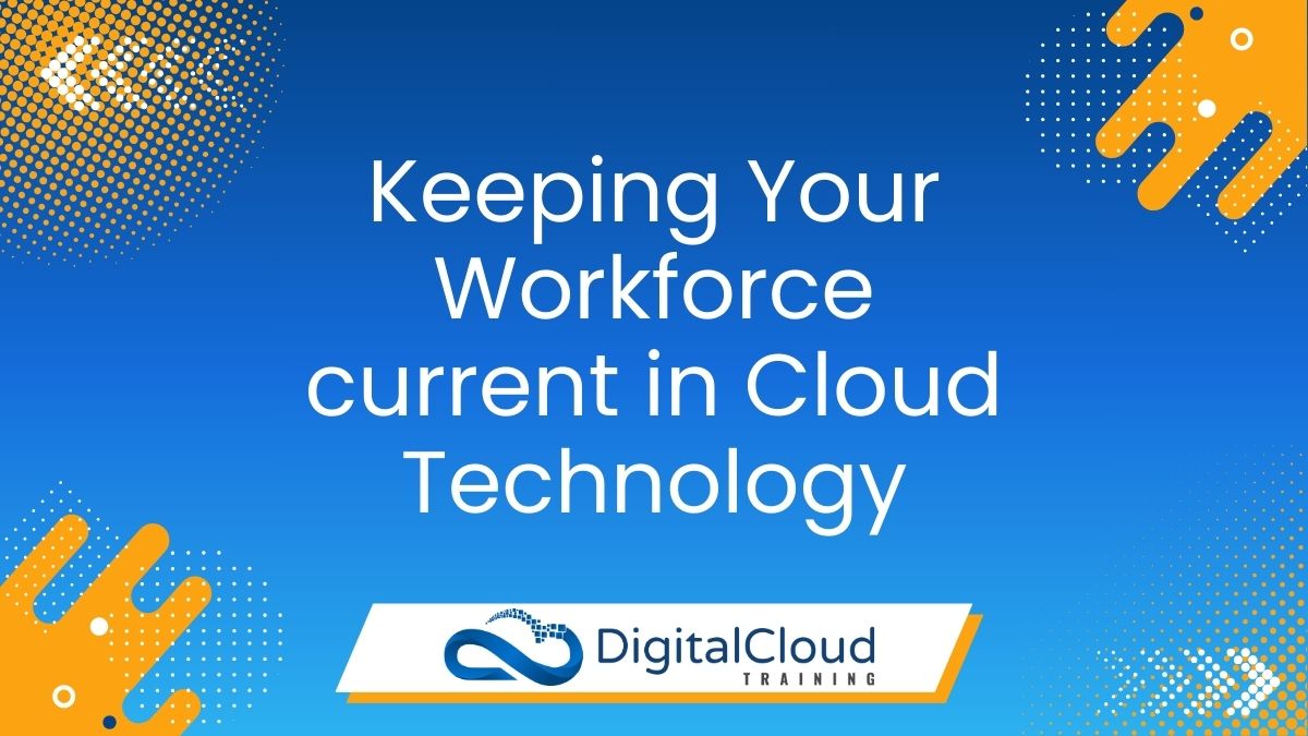 Keeping Your Workforce Current in Cloud Technology – How to Solve the 10 Biggest Training Challenges